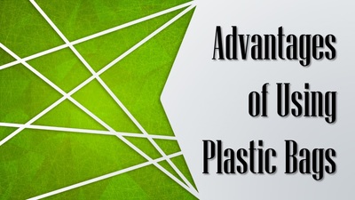Advantages of Using Plastic Bags - Plastic Bags